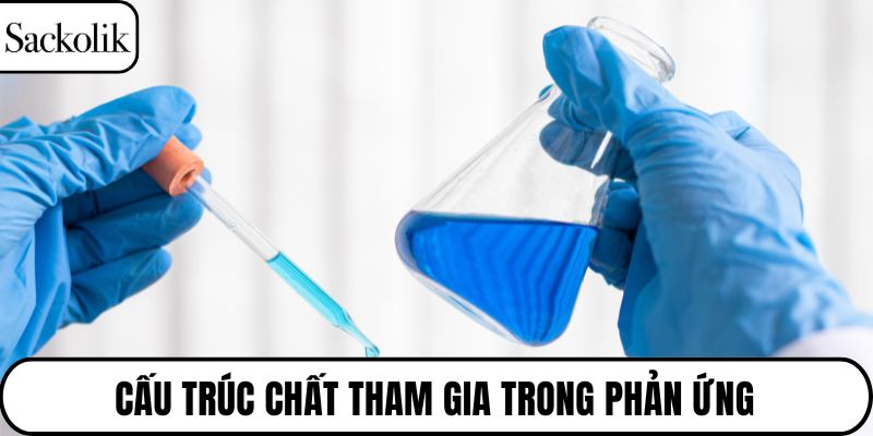Cấu trúc chất tham gia trong phản ứng