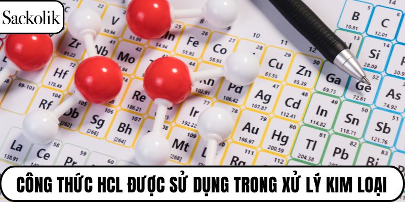Công thức HCl được sử dụng trong xử lý kim loại