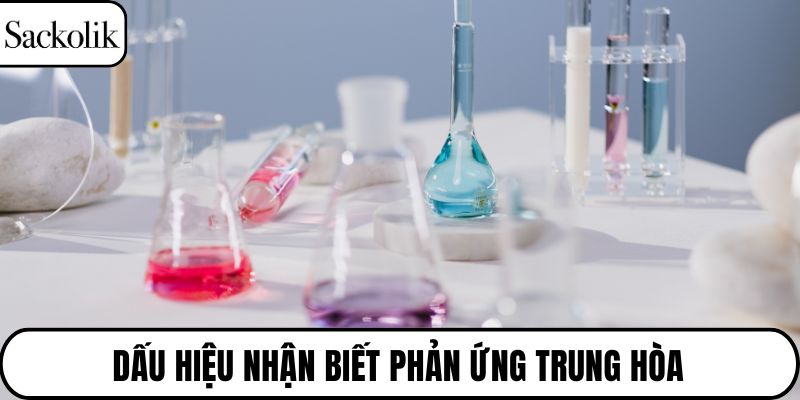 Dấu hiệu nhận biết phản ứng trung hòa