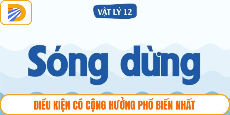 Điều kiện có cộng hưởng phổ biến nhất