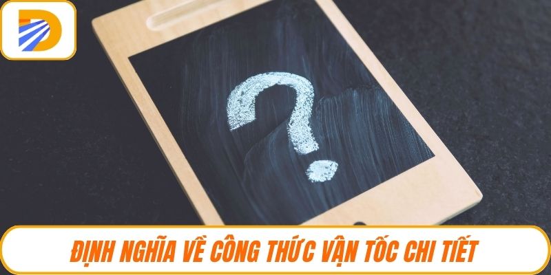 Định nghĩa về công thức vận tốc chi tiết