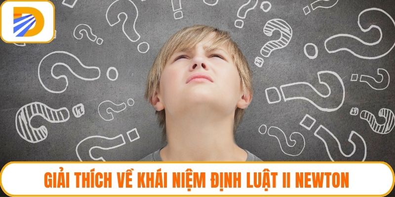 Giải thích về khái niệm định luật II Newton