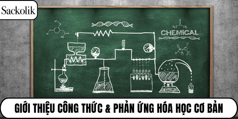 Giới thiệu công thức & phản ứng hóa học cơ bản