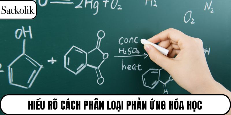 hiểu rõ cách phân loại phản ứng hóa học