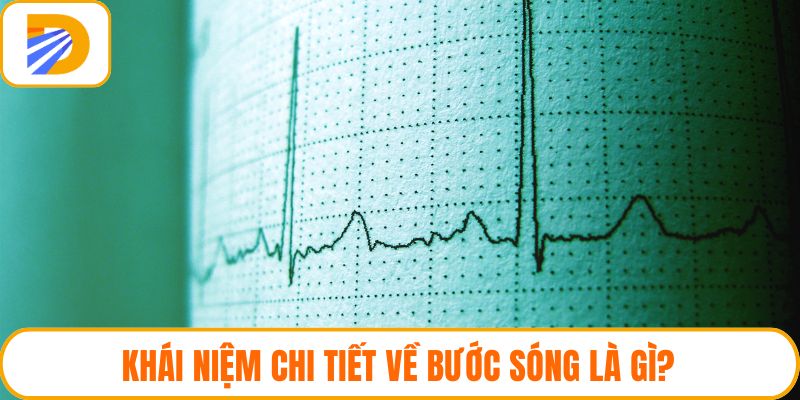 Khái niệm chi tiết về bước sóng là gì?