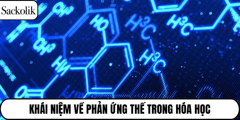 Khái niệm về phản ứng thế trong hóa học