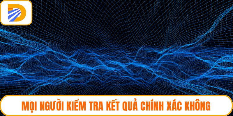 Mọi người kiểm tra kết quả chính xác không