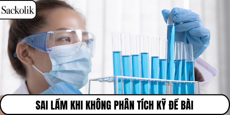 Sai lầm khi không phân tích kỹ đề bài