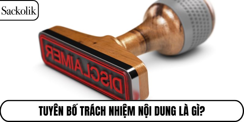 Tuyên bố trách nhiệm nội dung là gì?