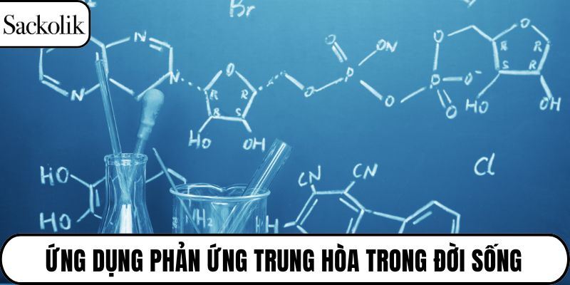 Ứng dụng phản ứng trung hòa trong đời sống